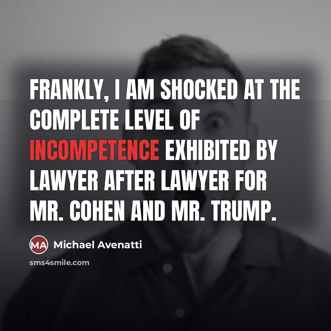 “Frankly, I am shocked at the complete level of incompetence…” quote by Michael Avenatti