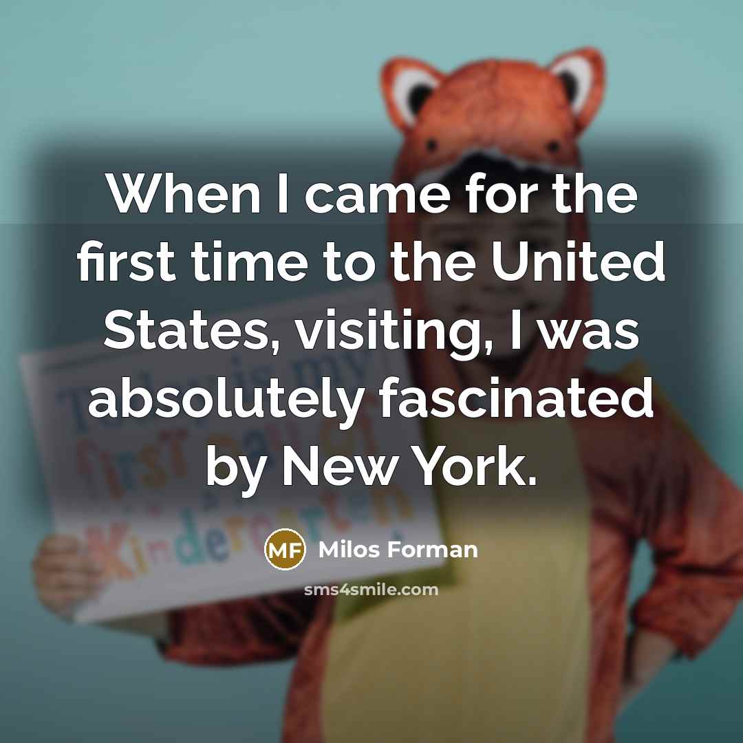 “When I came for the first time to the United…” quote by Milos Forman