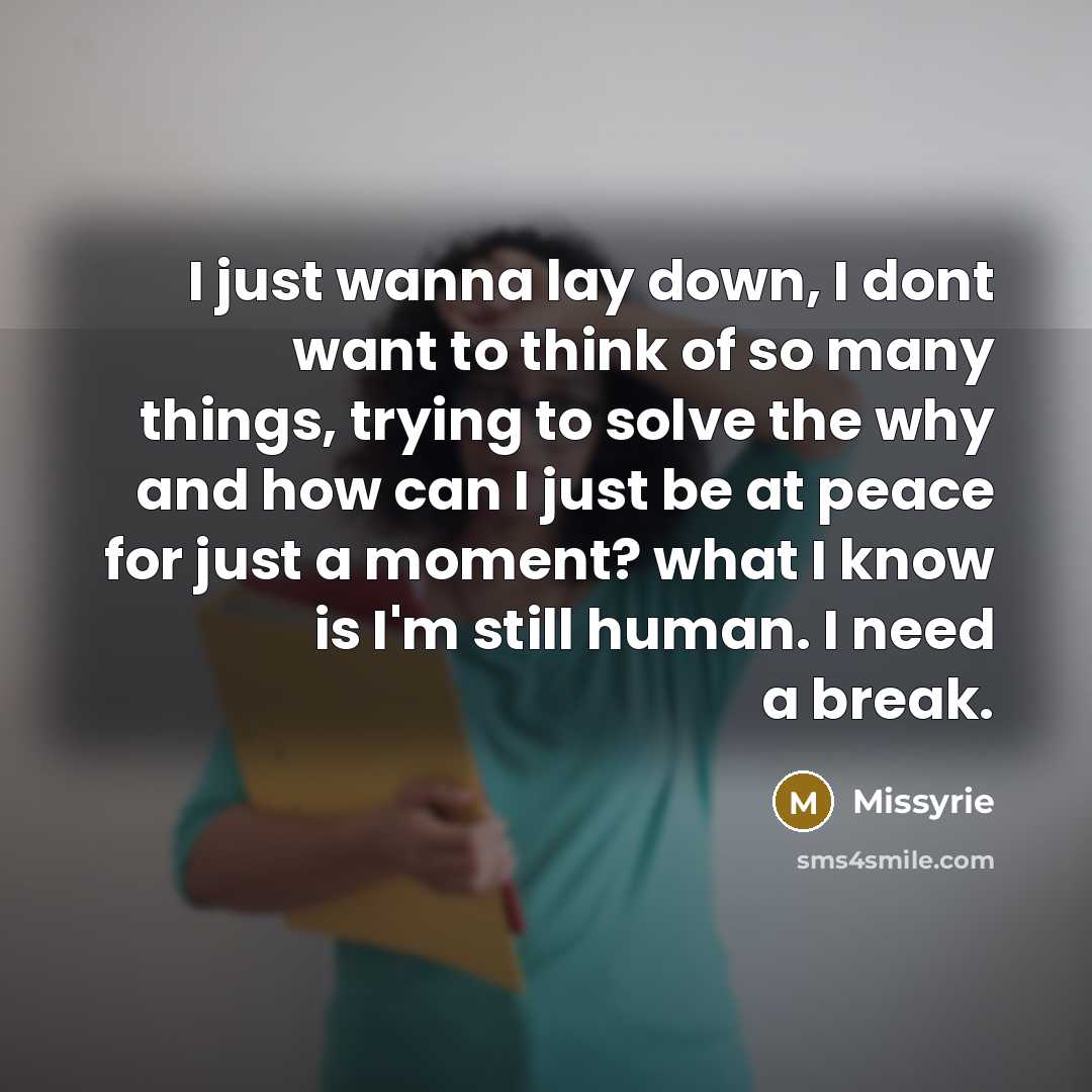 “I just wanna lay down, I dont want to think…” quote by Missyrie