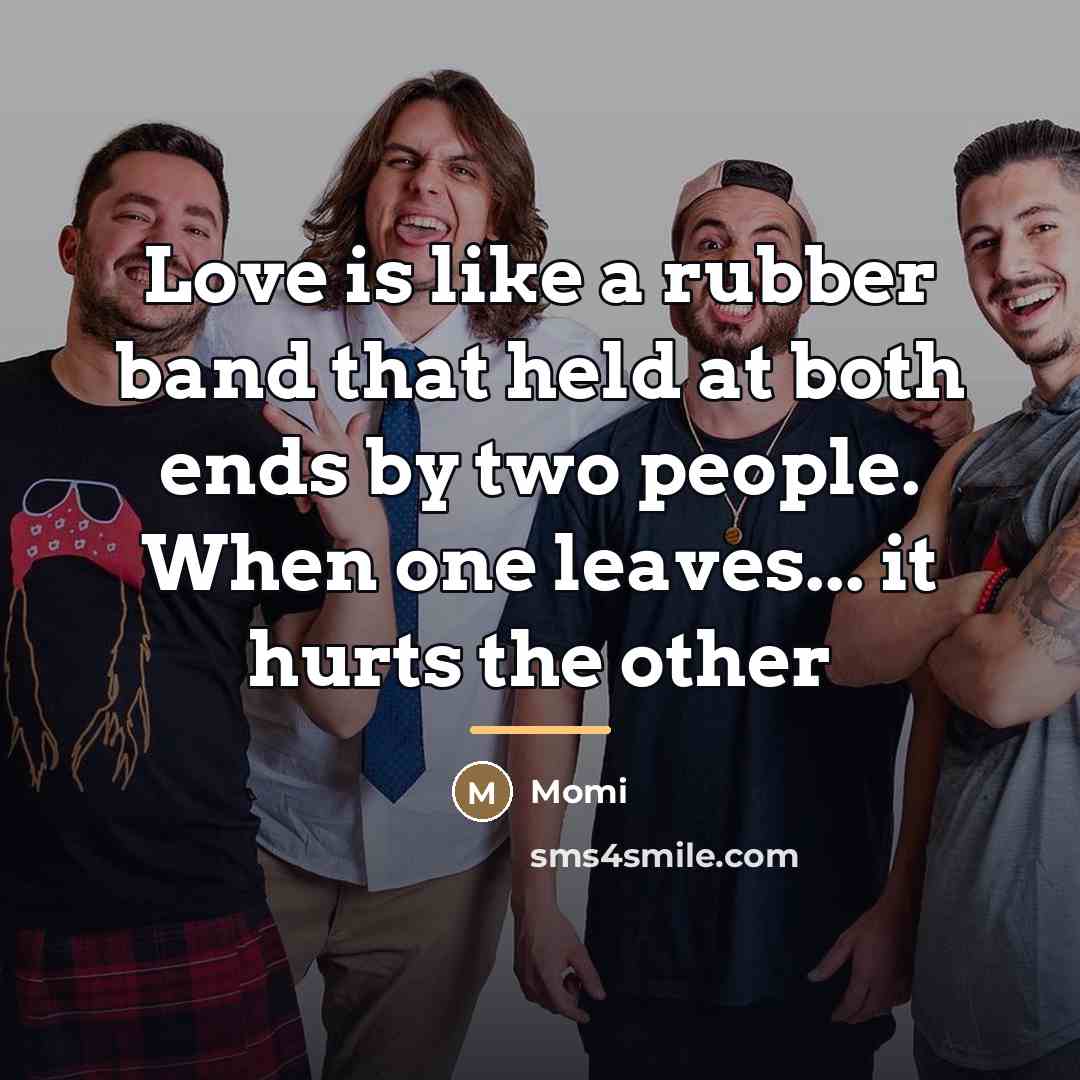 “Love is like a rubber band that held at both…” quote by Anonymous