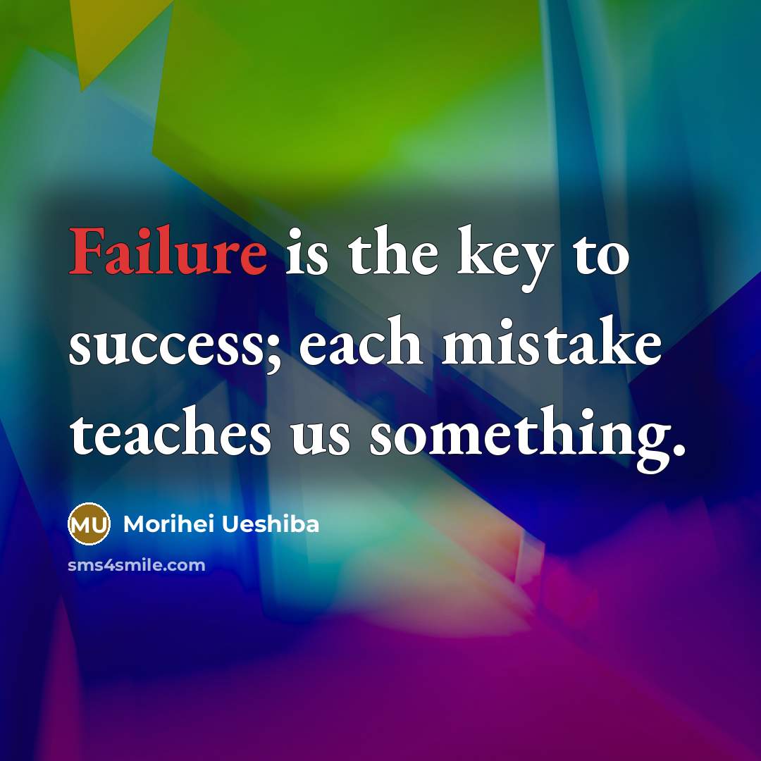 “Failure is the key to success; each mistake teaches us…” quote by Morihei Ueshiba