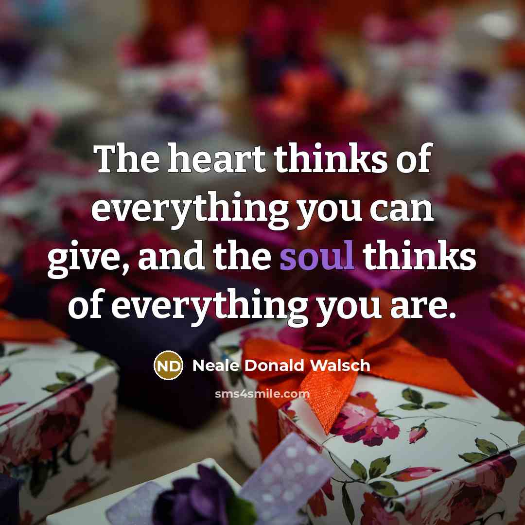 “The heart thinks of everything you can give, and the…” quote by Neale Donald Walsch