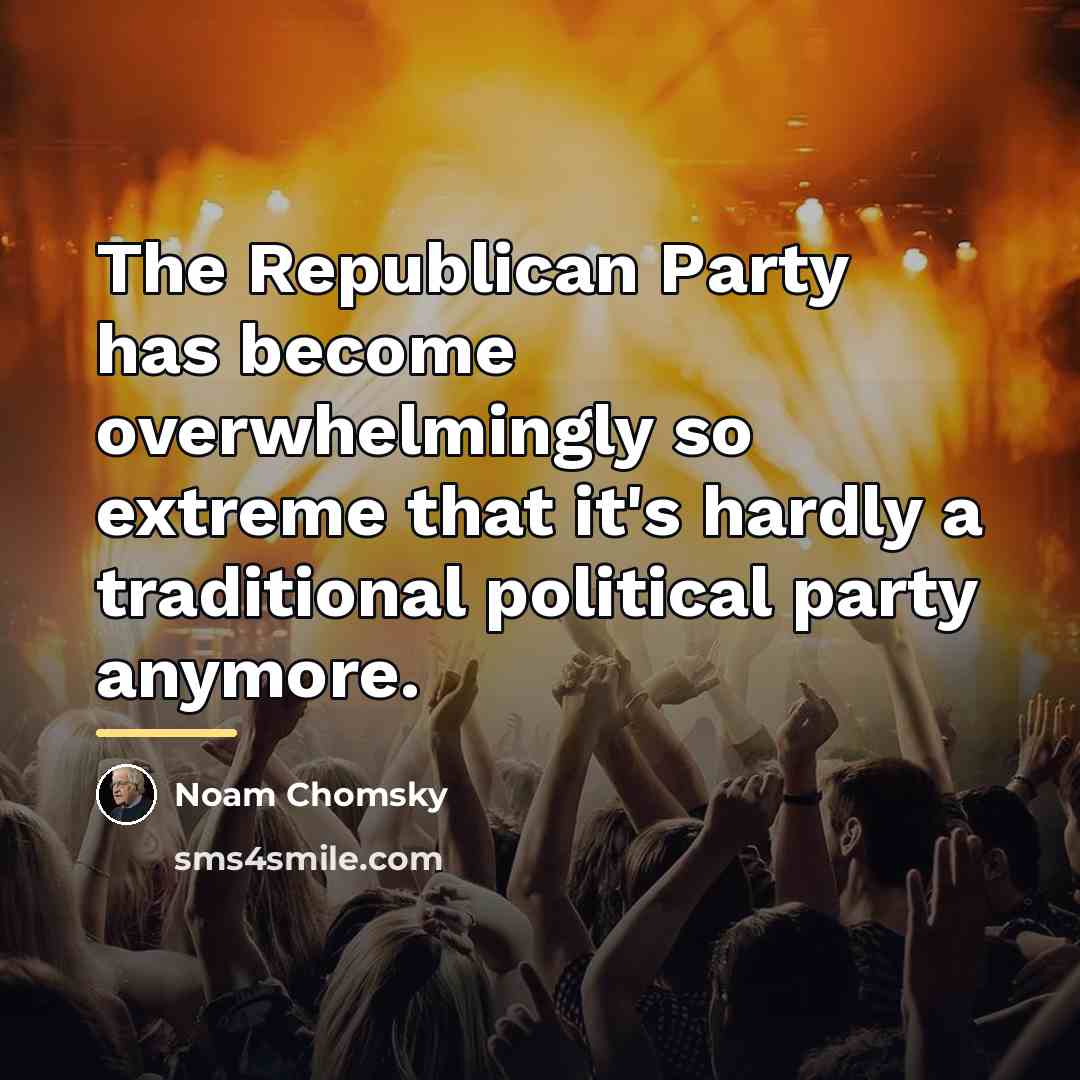“The Republican Party has become overwhelmingly so extreme that it's…” quote by Noam Chomsky