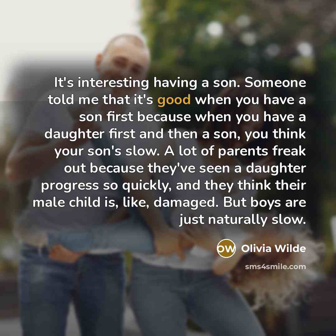 “It's interesting having a son. Someone told me that it's…” quote by Olivia Wilde