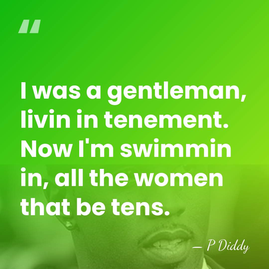 I was a gentleman, livin in tenement. Now I'm swimmin in, all&hellip; - P Diddy