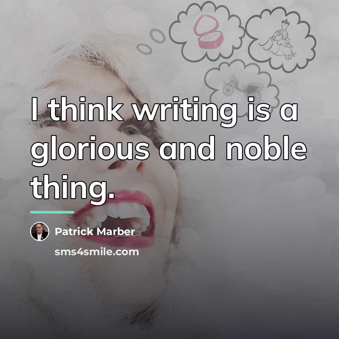 “I think writing is a glorious and noble thing.…” quote by Patrick Marber