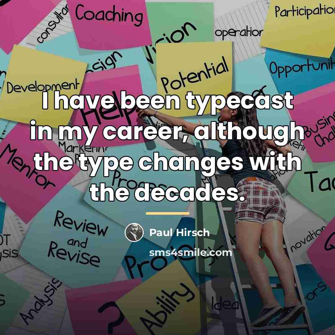 “I have been typecast in my career, although the type…” quote by Paul Hirsch
