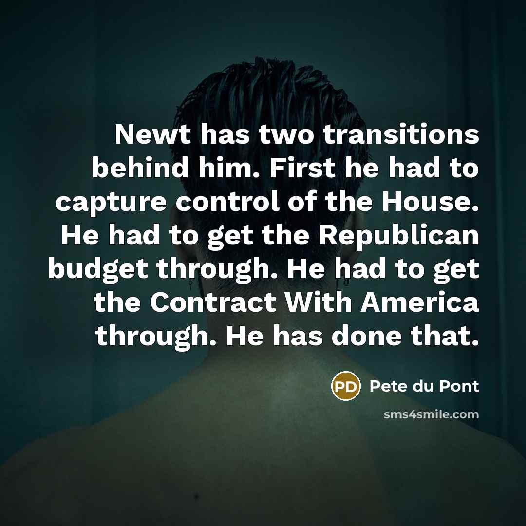 “Newt has two transitions behind him. First he had to…” quote by Pete du Pont