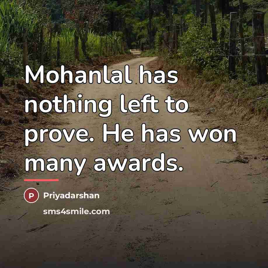 “Mohanlal has nothing left to prove. He has won many…” quote by Priyadarshan