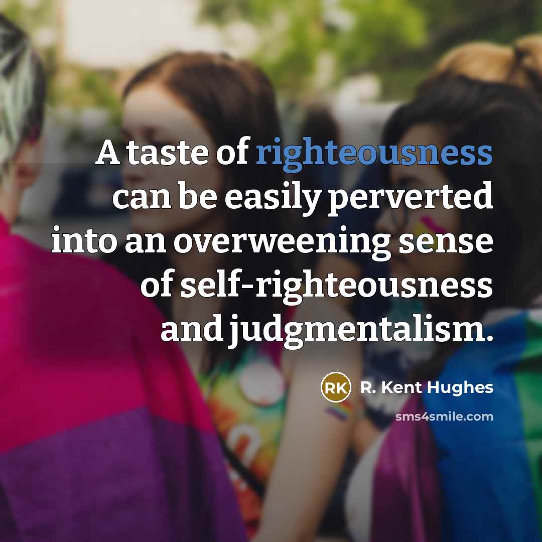“A taste of righteousness can be easily perverted into an…” quote by R. Kent Hughes