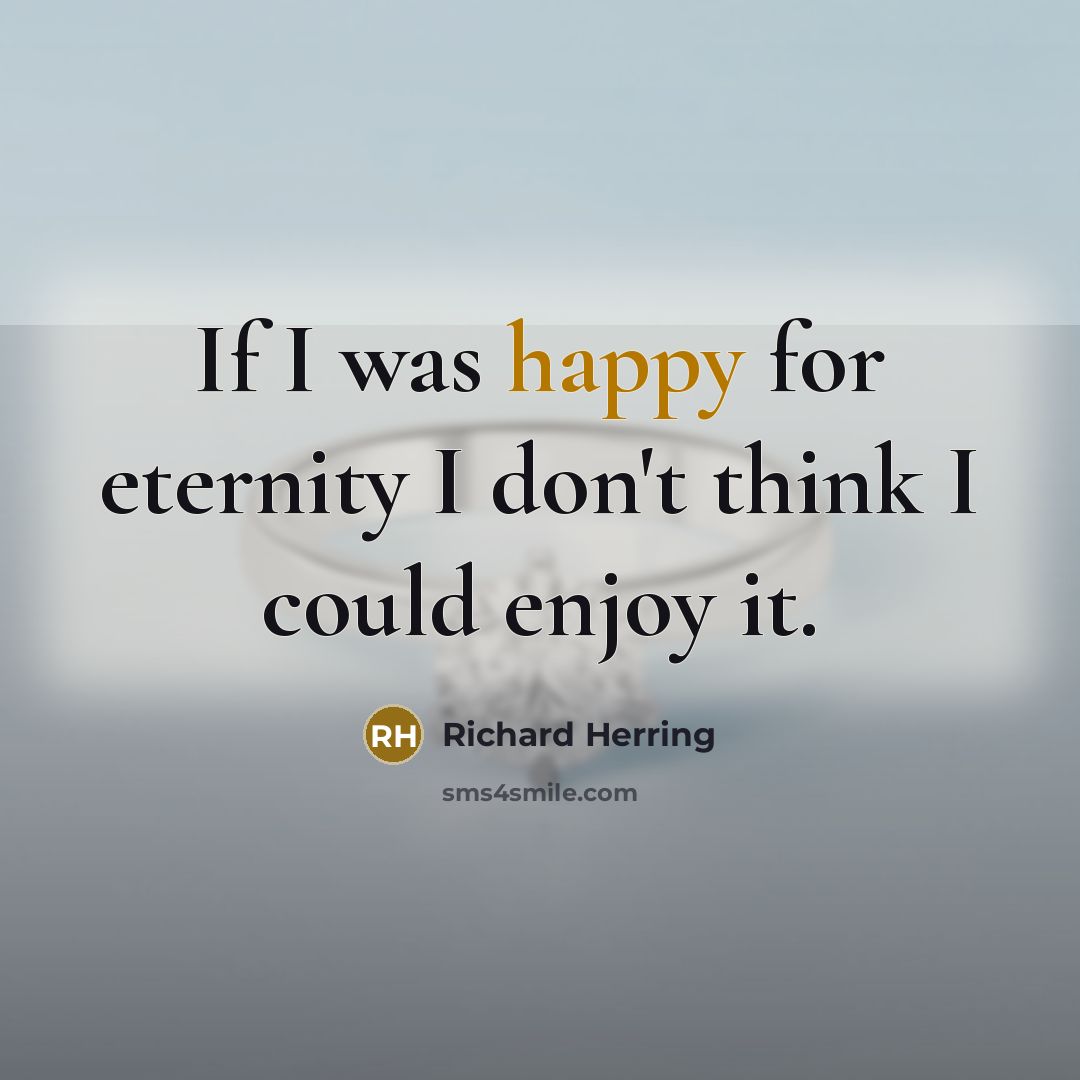 “If I was happy for eternity I don't think I…” quote by Richard Herring