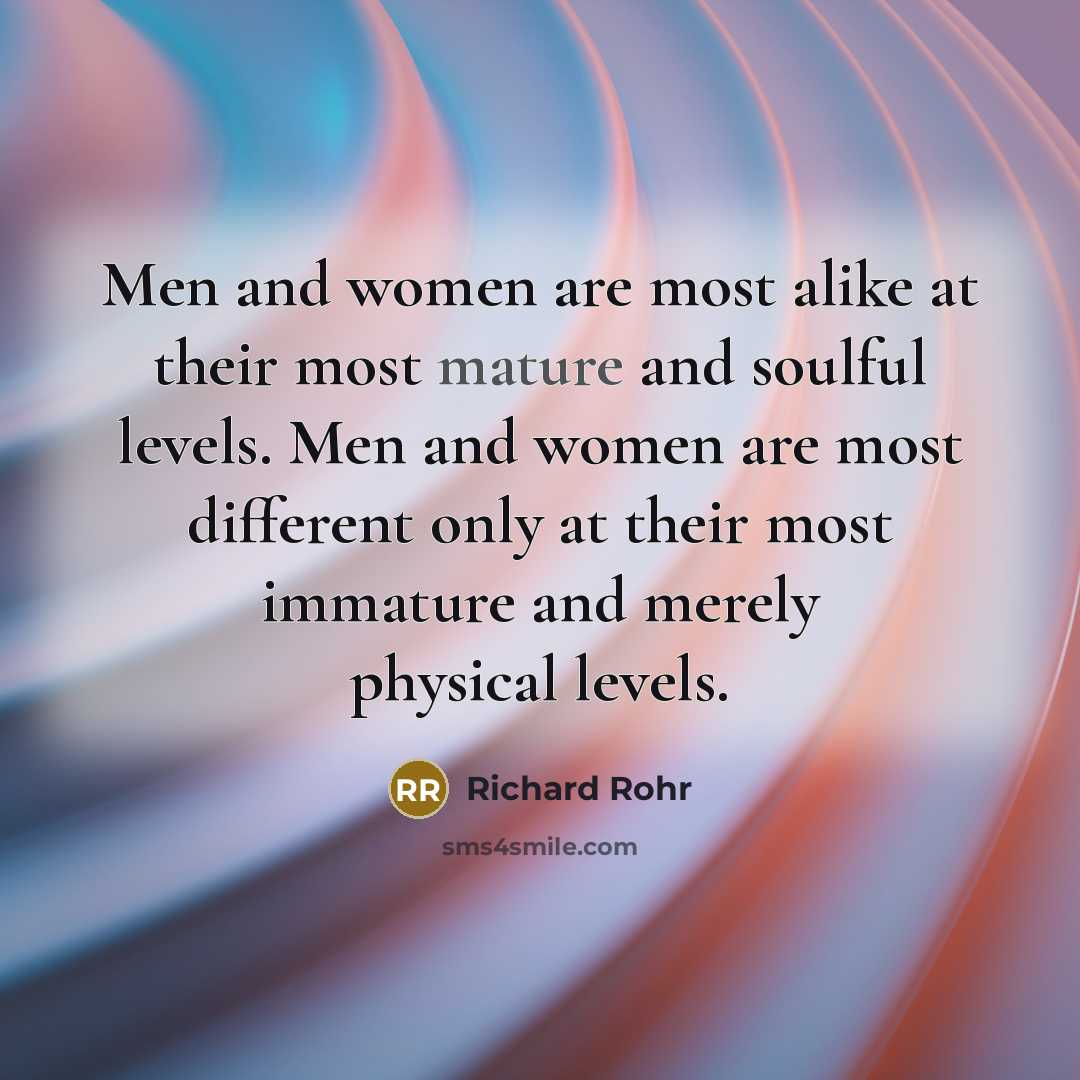 “Men and women are most alike at their most mature…” quote by Richard Rohr