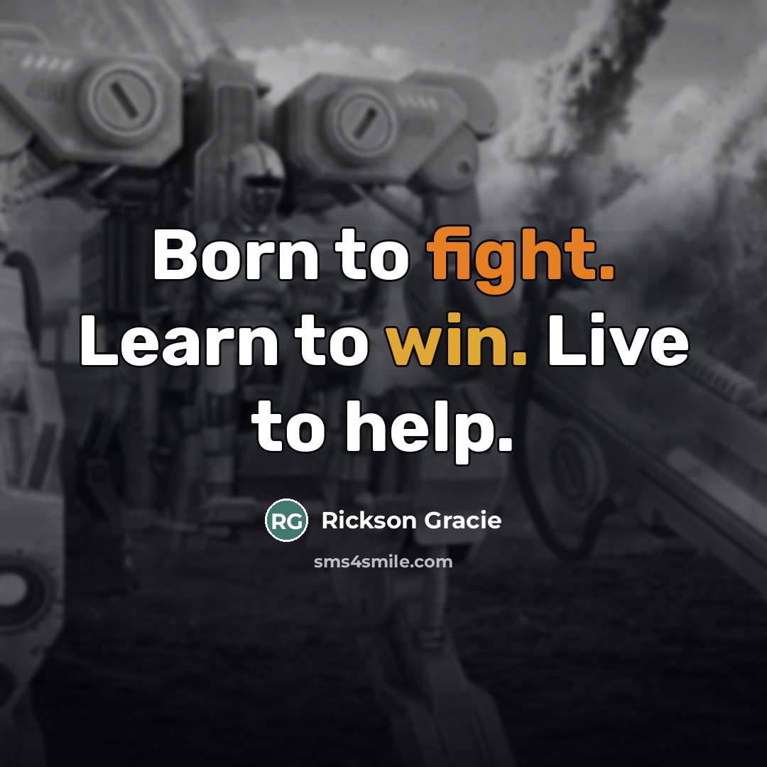“Born to fight. Learn to win. Live to help.…” quote by Rickson Gracie