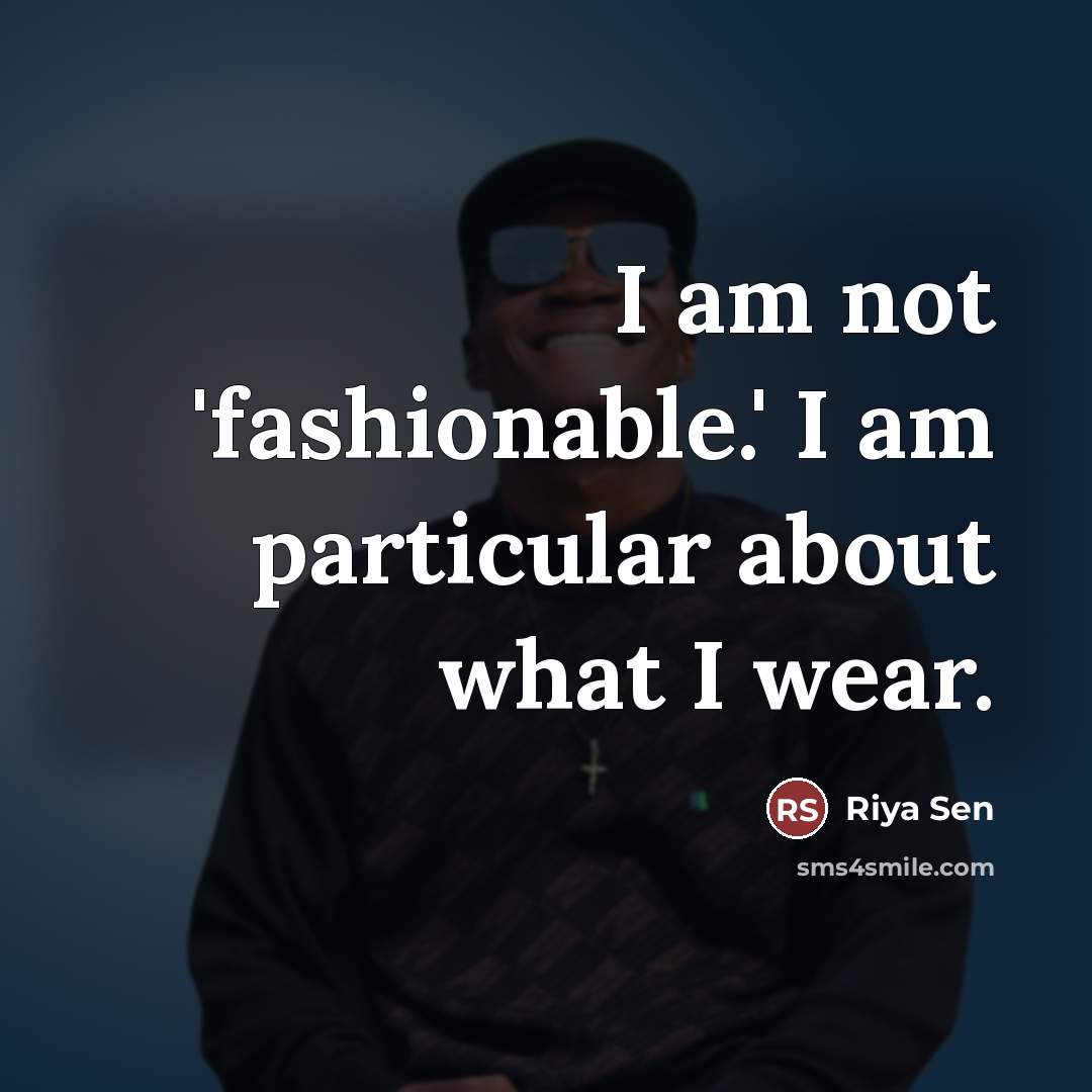 “I am not 'fashionable.' I am particular about what I…” quote by Riya Sen
