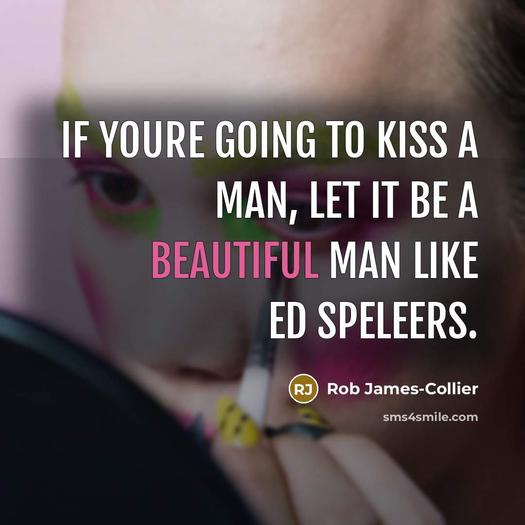 “If youre going to kiss a man, let it be…” quote by Rob James-Collier