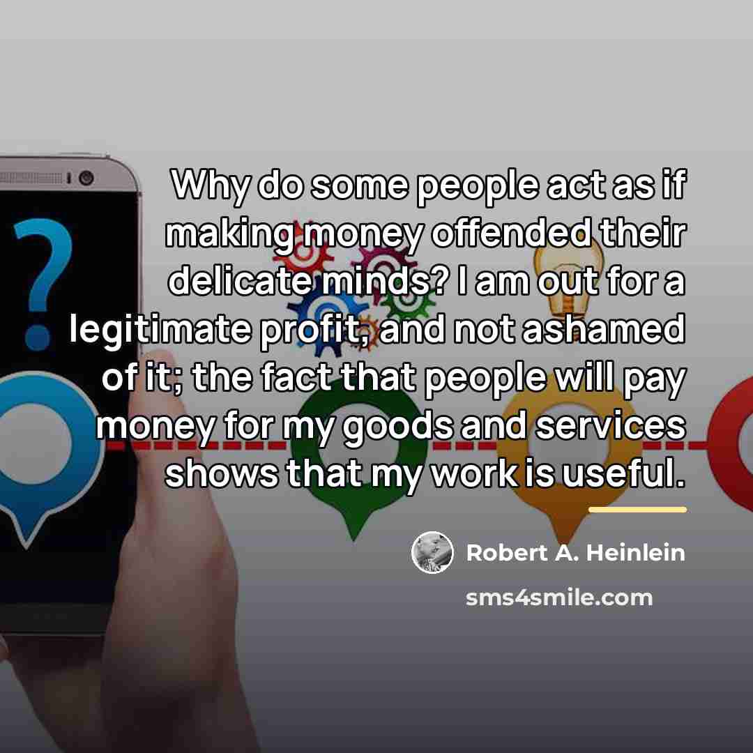 “Why do some people act as if making money offended…” quote by Robert A. Heinlein