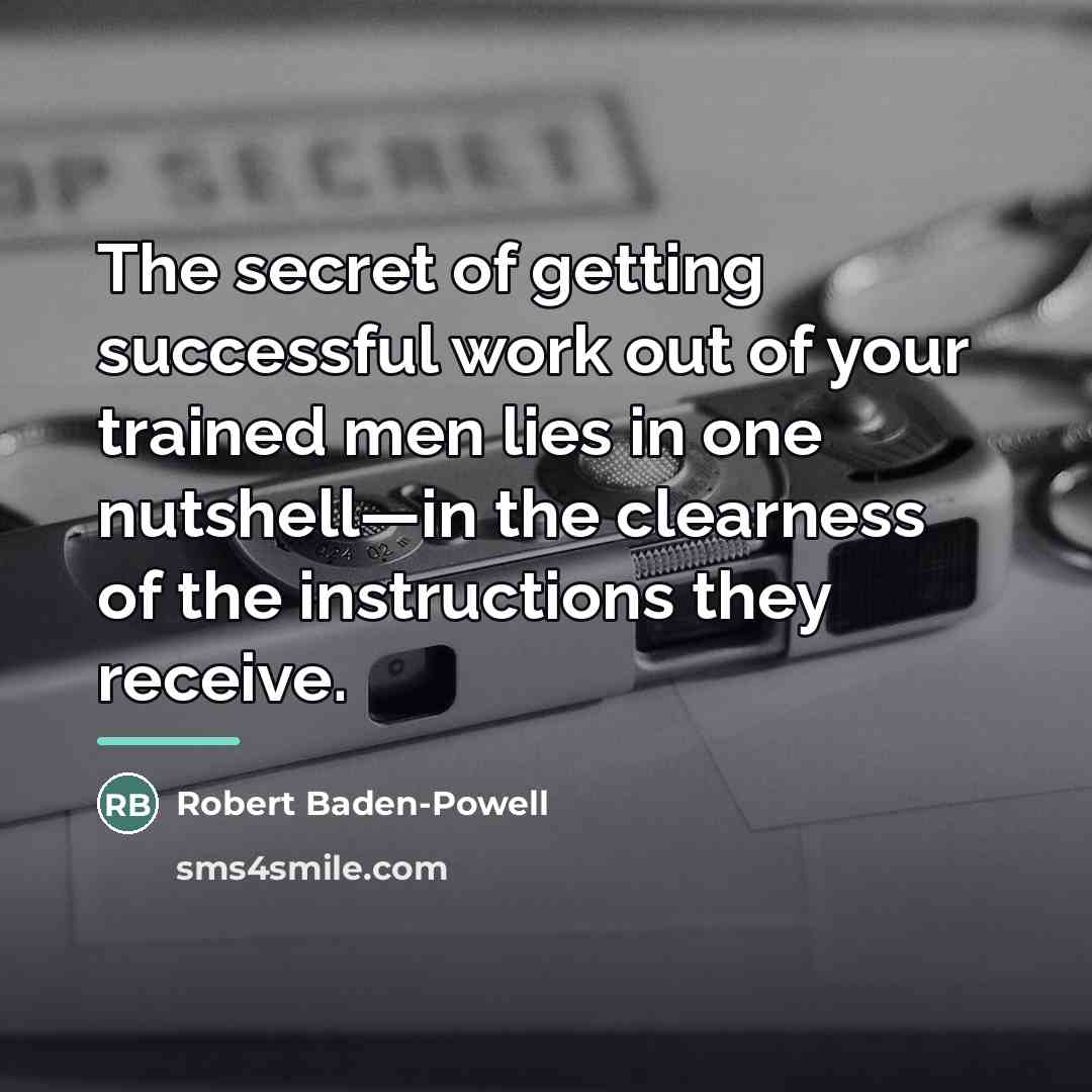 “The secret of getting successful work out of your trained…” quote by Robert Baden-Powell