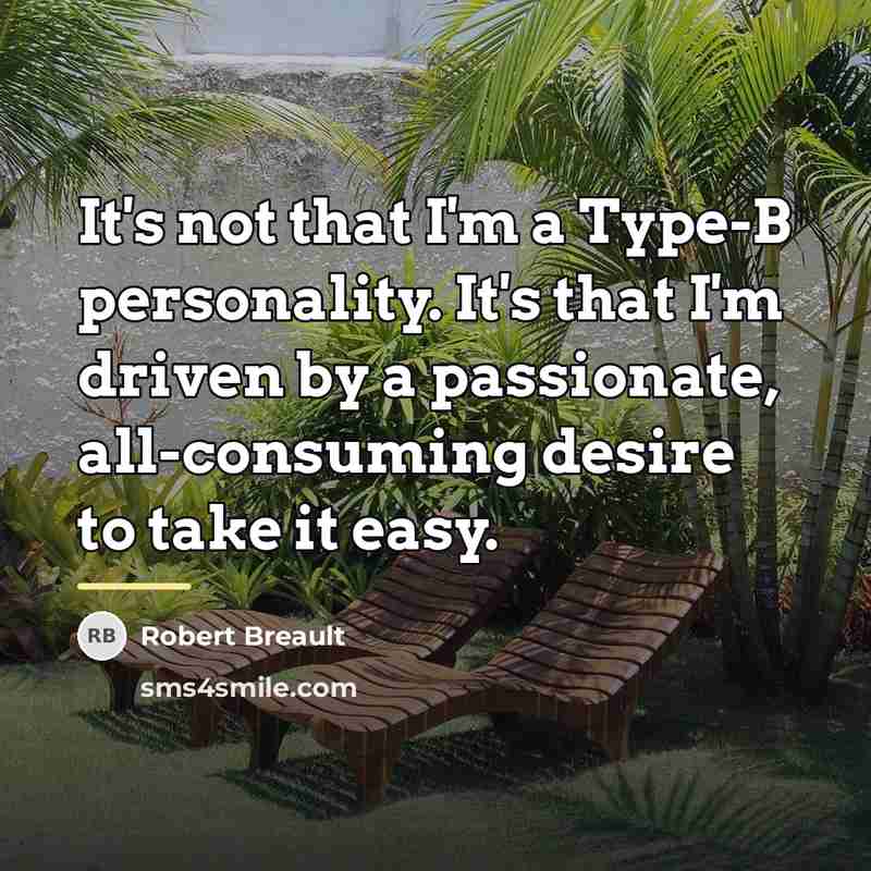 “It's not that I'm a Type-B personality. It's that I'm…” quote by Robert Breault