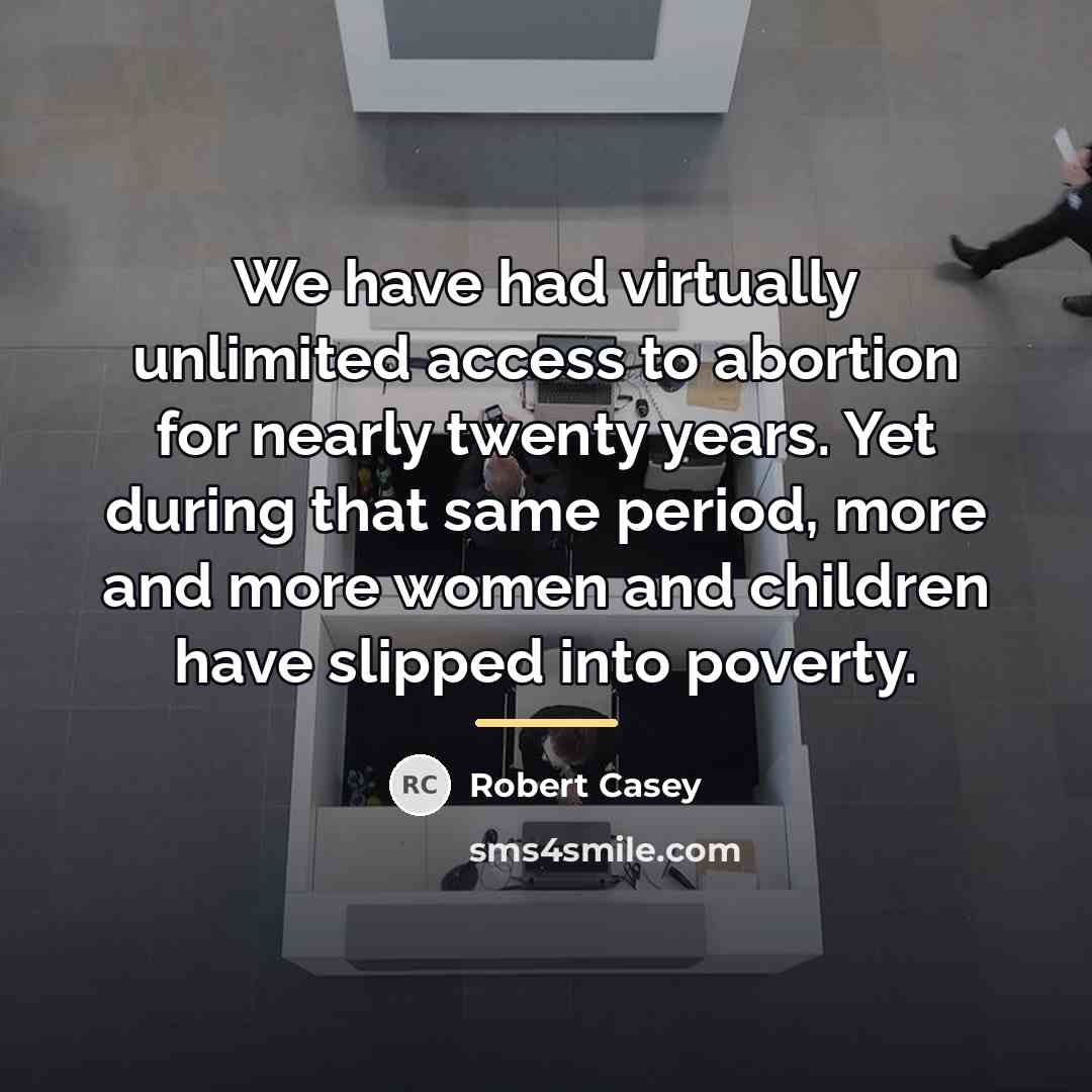 “We have had virtually unlimited access to abortion for nearly…” quote by Robert Casey