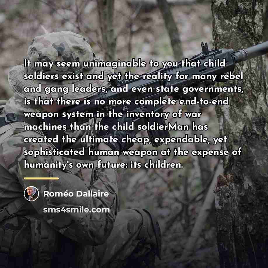 “It may seem unimaginable to you that child soldiers exist…” quote by Roméo Dallaire