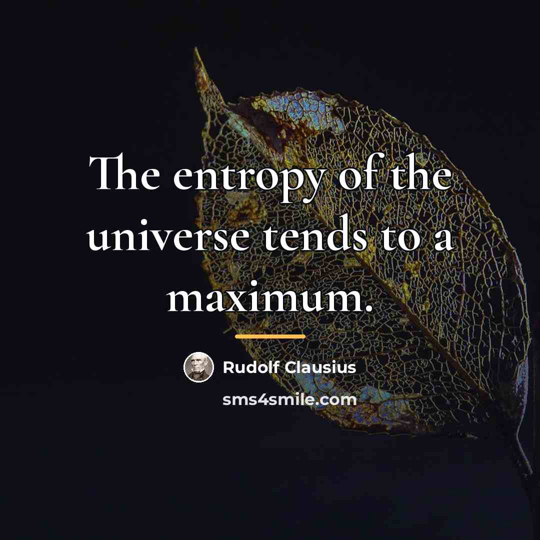 “The entropy of the universe tends to a maximum.…” quote by Rudolf Clausius