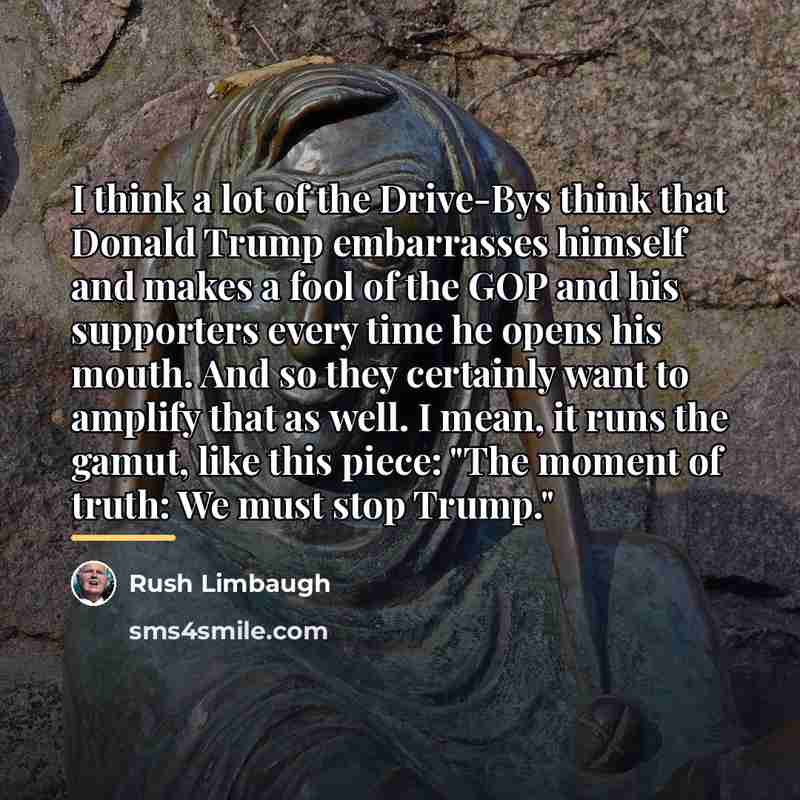 “I think a lot of the Drive-Bys think that Donald…” quote by Rush Limbaugh