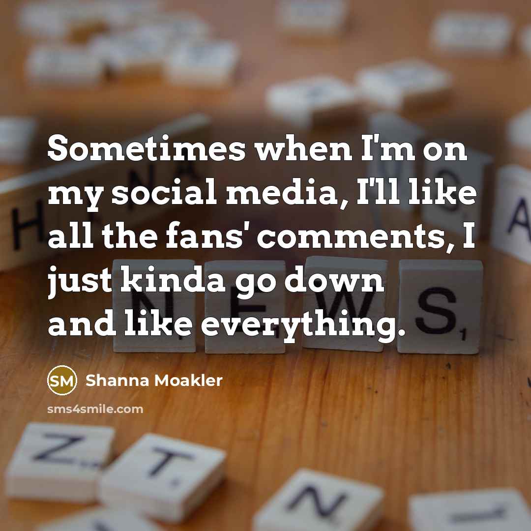 “Sometimes when I'm on my social media, I'll like all…” quote by Shanna Moakler