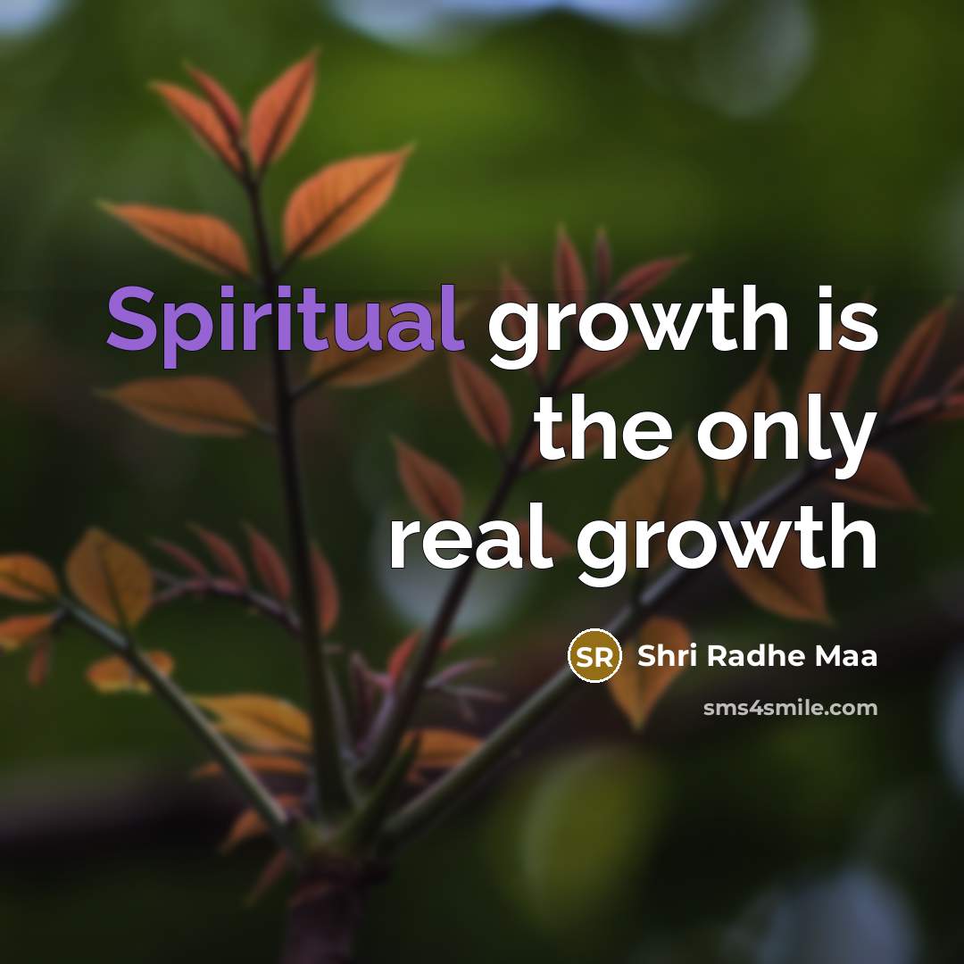“Spiritual growth is the only real growth…” quote by Shri Radhe Maa