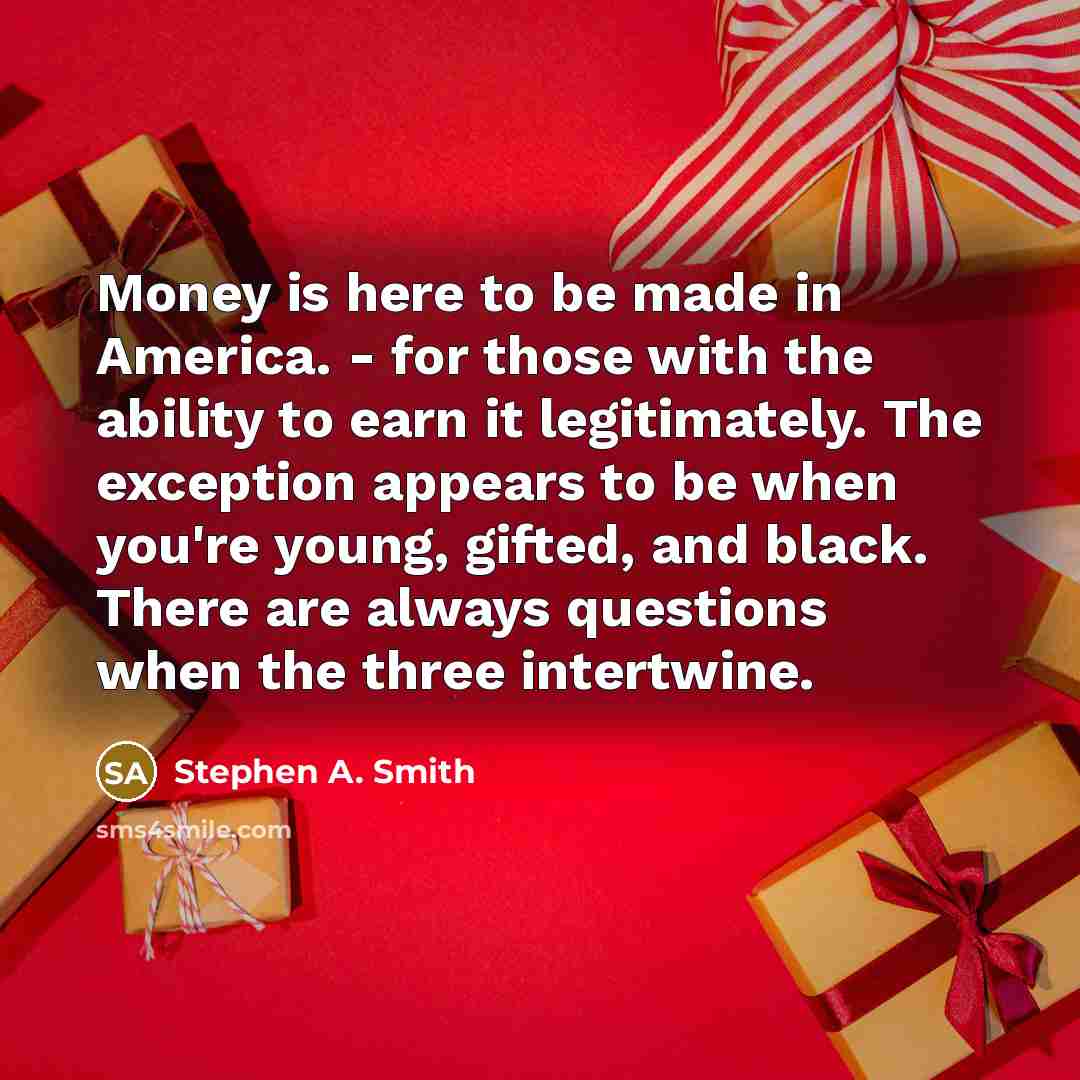 “Money is here to be made in America. - for…” quote by Stephen A. Smith