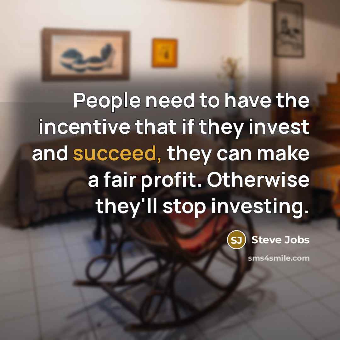 “People need to have the incentive that if they invest…” quote by Steve Jobs