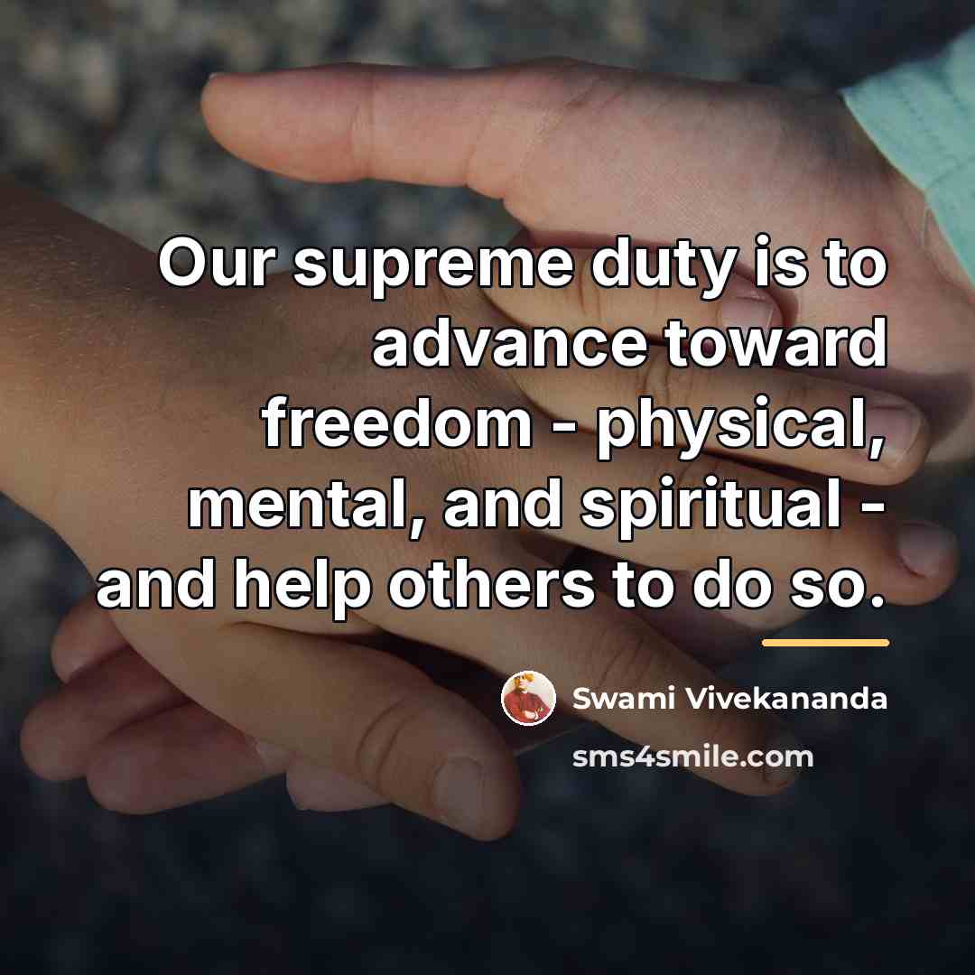 “Our supreme duty is to advance toward freedom - physical,…” quote by Swami Vivekananda