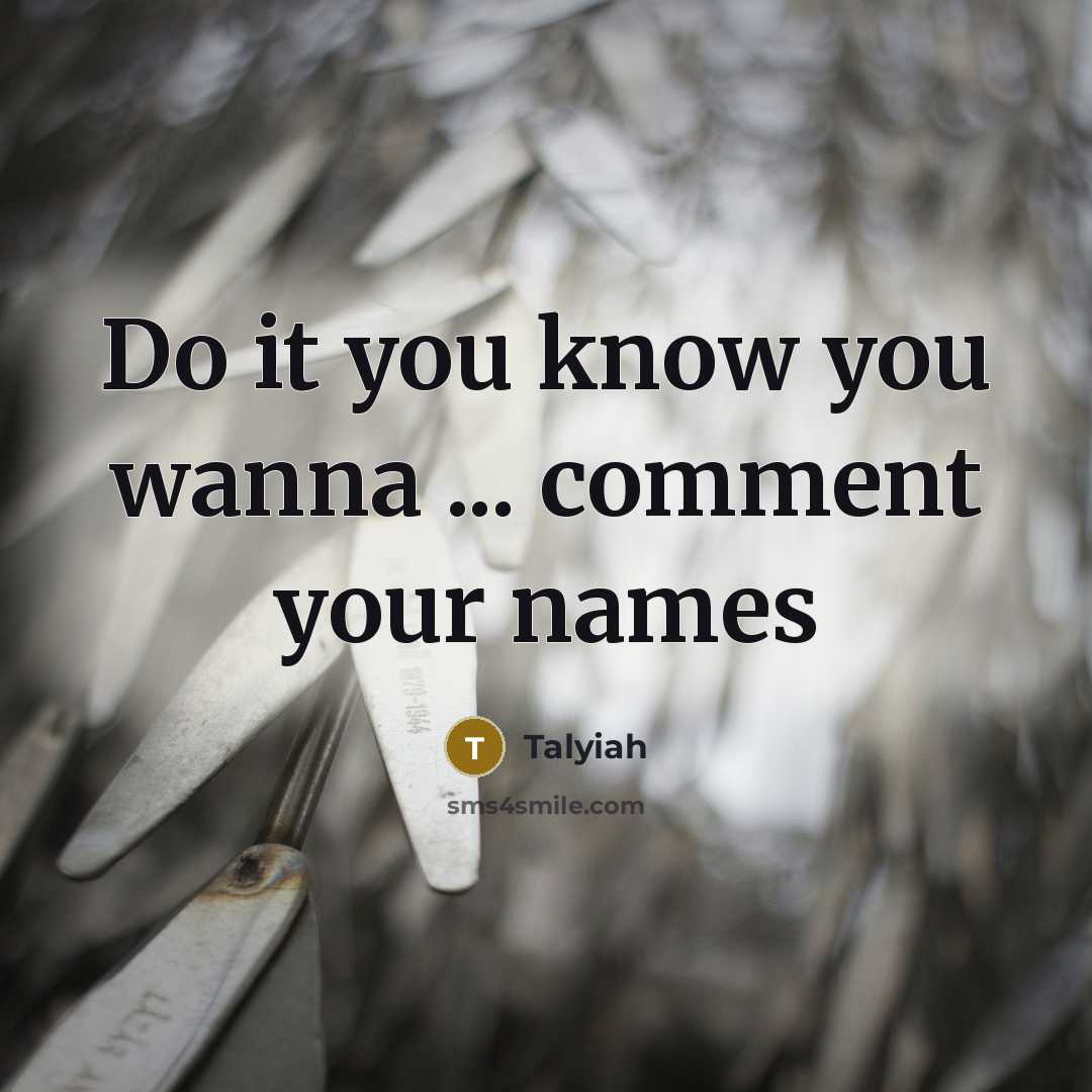 “Do it you know you wanna ... comment your names…” quote by Talyiah