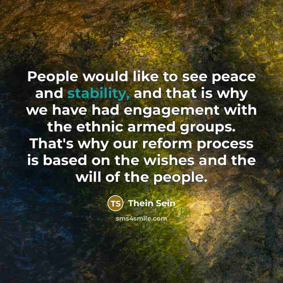 “People would like to see peace and stability, and that…” quote by Thein Sein