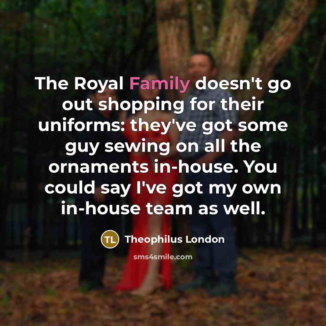 “The Royal Family doesn't go out shopping for their uniforms:…” quote by Theophilus London