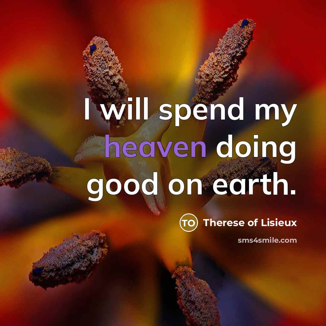 “I will spend my heaven doing good on earth.…” quote by Therese of Lisieux