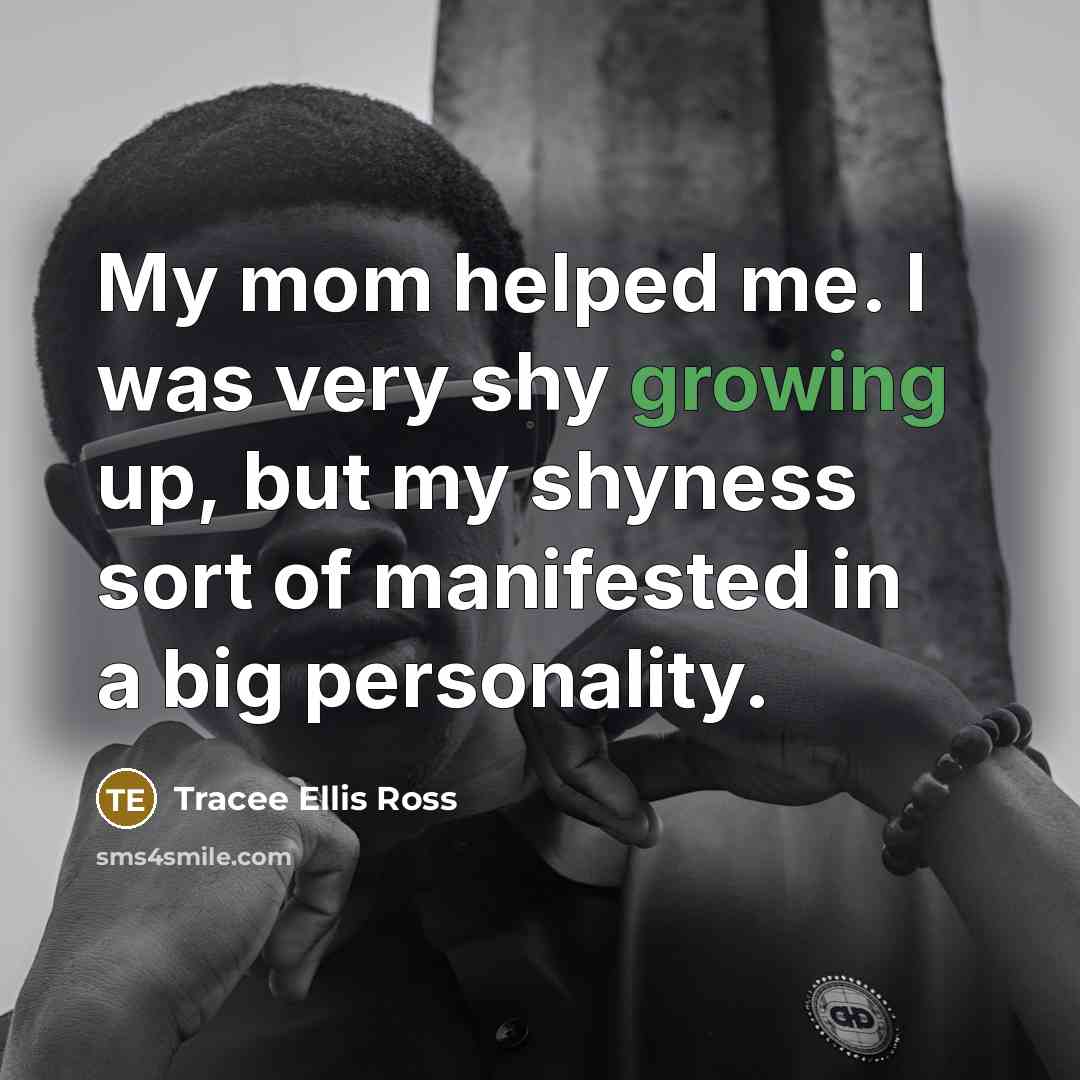“My mom helped me. I was very shy growing up,…” quote by Tracee Ellis Ross