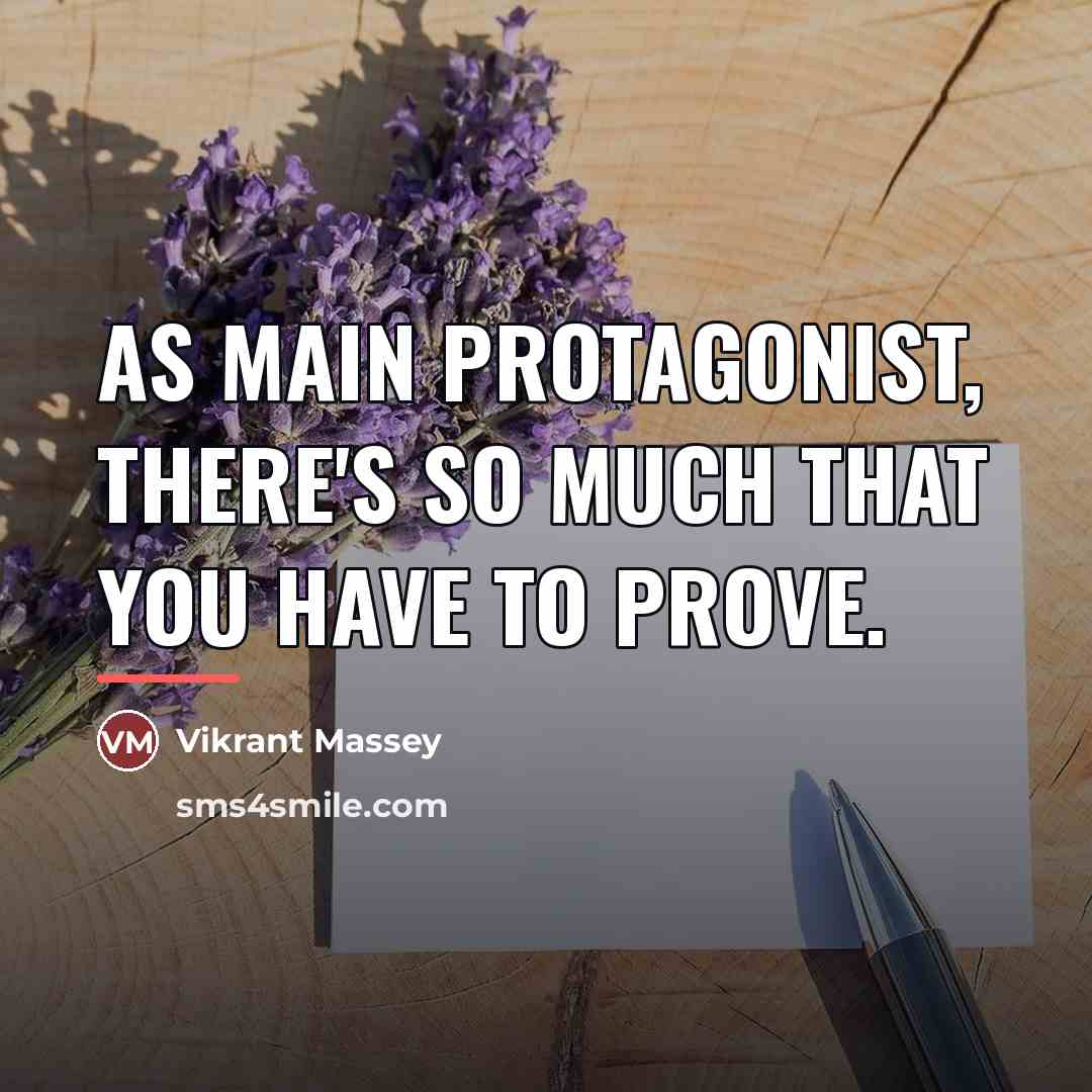 “As main protagonist, there's so much that you have to…” quote by Vikrant Massey