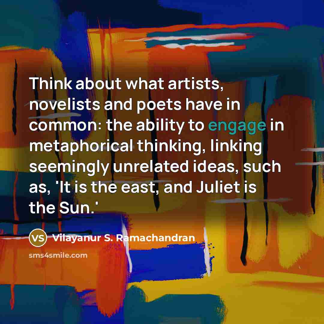 “Think about what artists, novelists and poets have in common:…” quote by Vilayanur S. Ramachandran