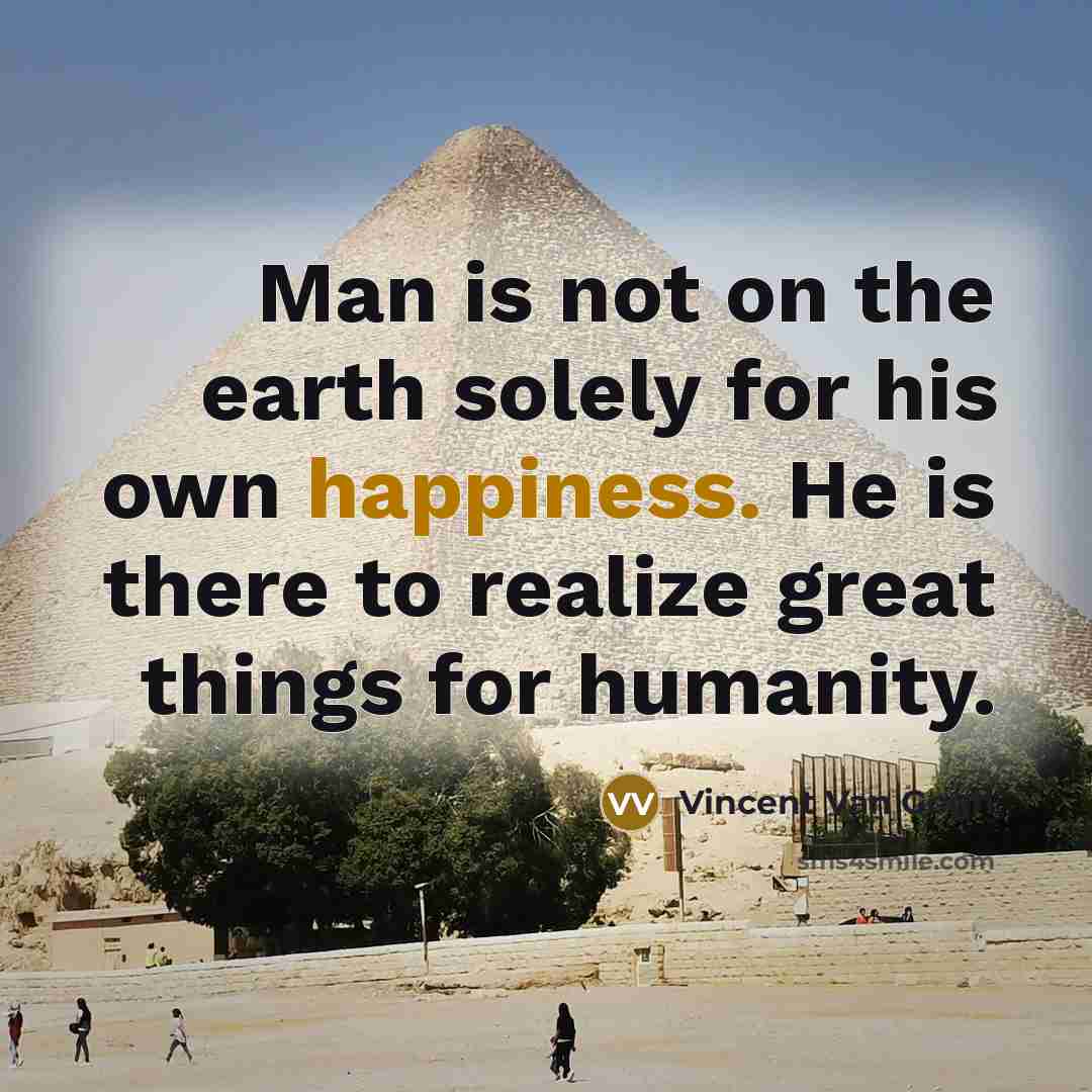 “Man is not on the earth solely for his own…” quote by Vincent Van Gogh