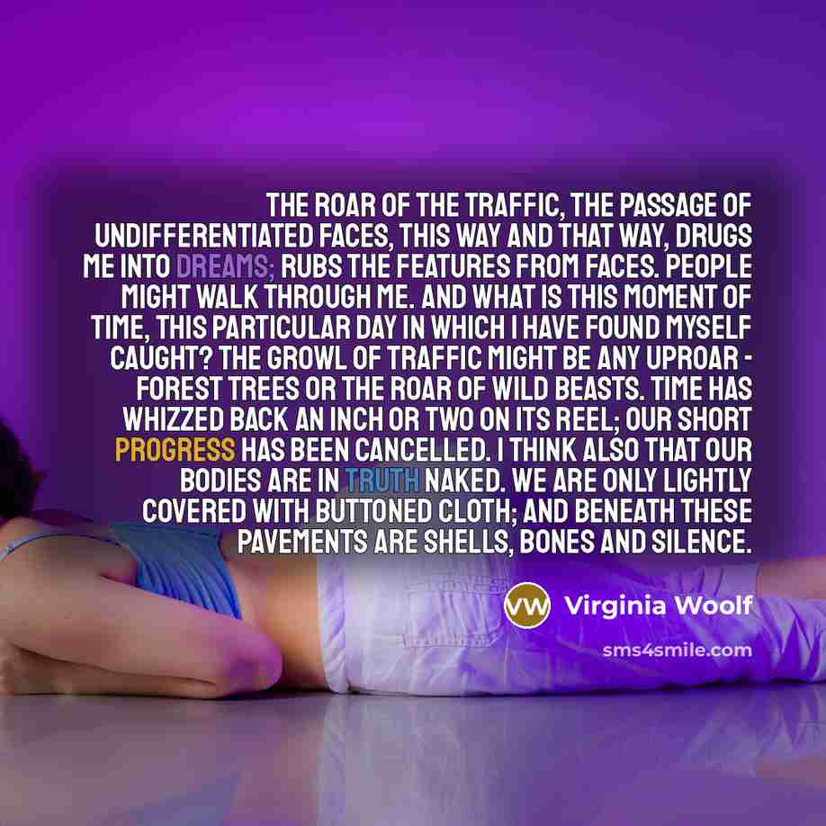 “The roar of the traffic, the passage of undifferentiated faces,…” quote by Virginia Woolf