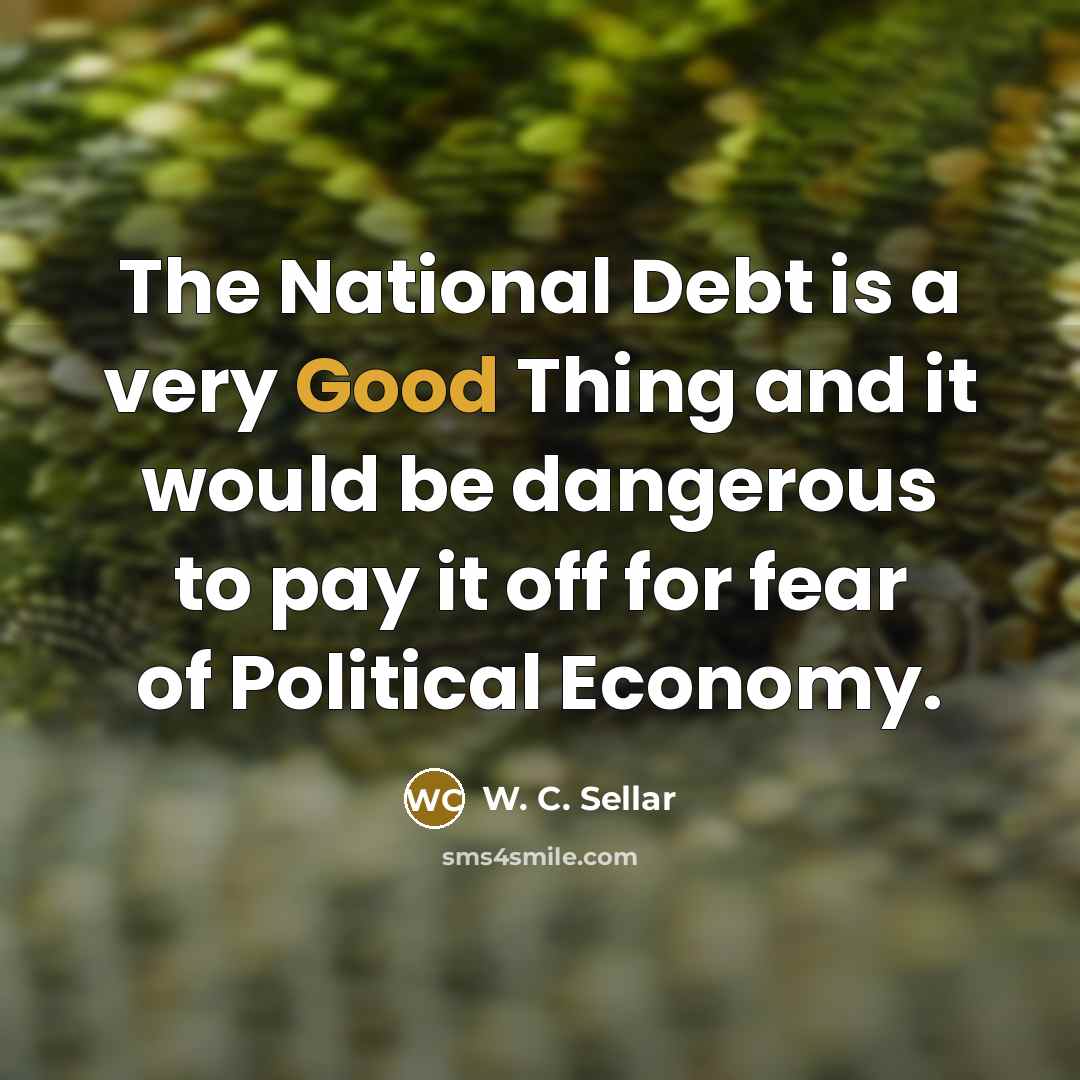 “The National Debt is a very Good Thing and it…” quote by W. C. Sellar