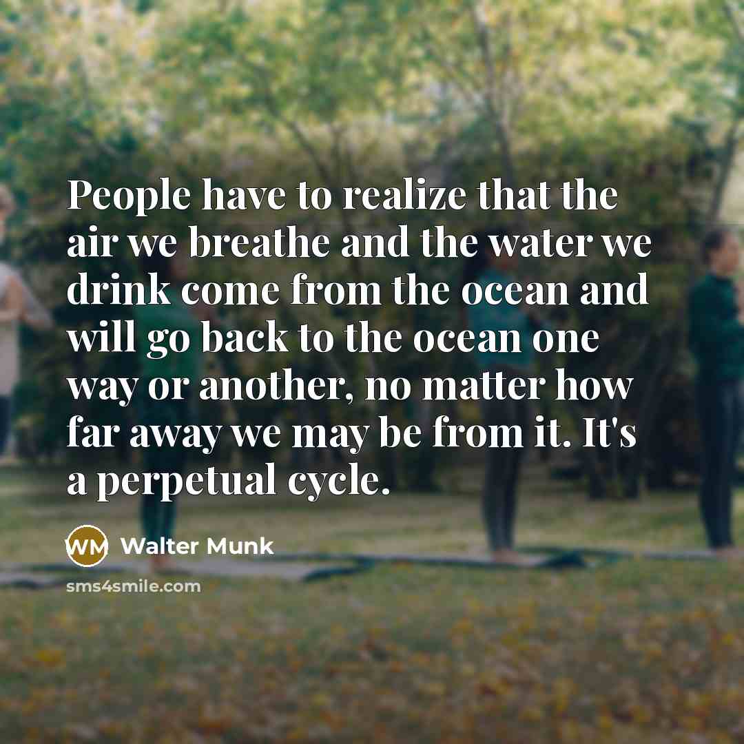 “People have to realize that the air we breathe and…” quote by Walter Munk