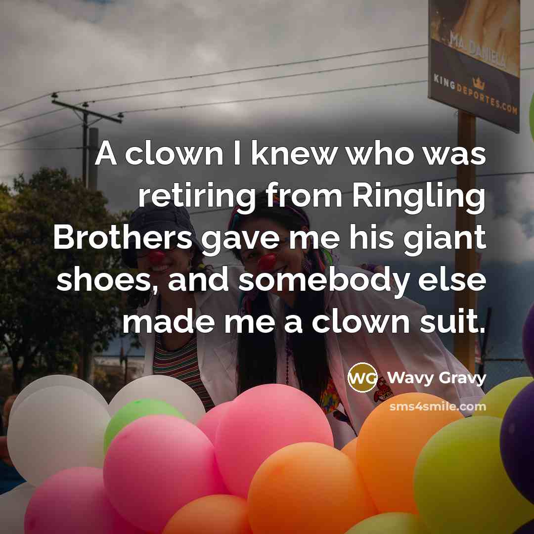 “A clown I knew who was retiring from Ringling Brothers…” quote by Wavy Gravy