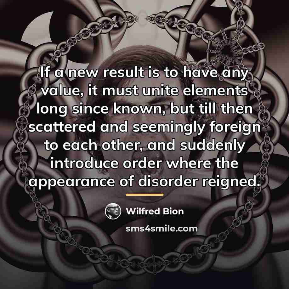 “If a new result is to have any value, it…” quote by Wilfred Bion