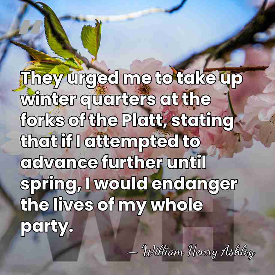 They urged me to take up winter quarters at the forks of&hellip; - William Henry Ashley