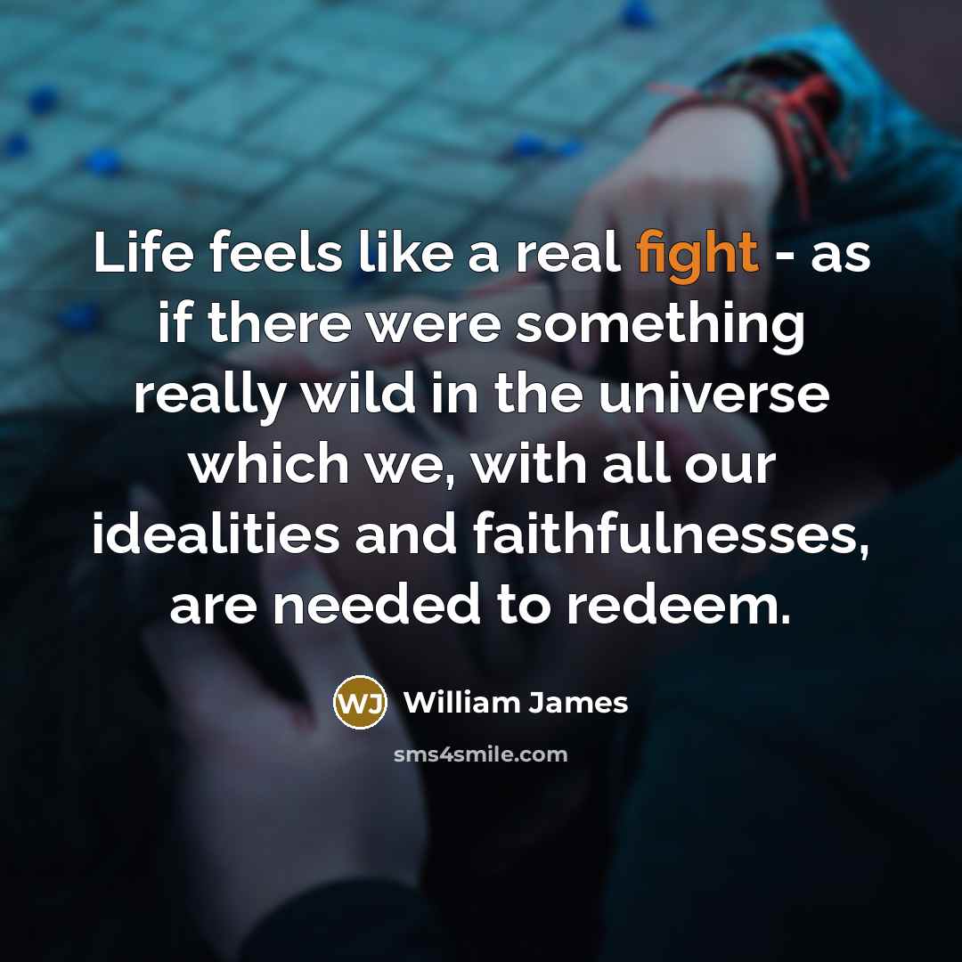 “Life feels like a real fight - as if there…” quote by William James