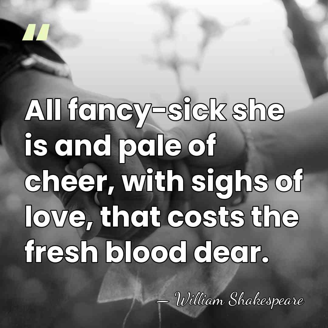 All fancy-sick she is and pale of cheer, with sighs of love,&hellip; - William Shakespeare