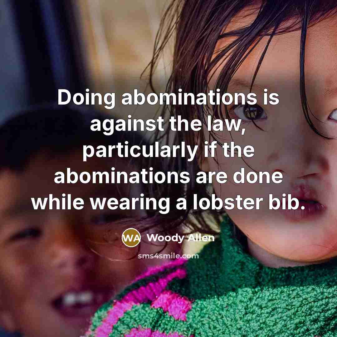 “Doing abominations is against the law, particularly if the abominations…” quote by Woody Allen