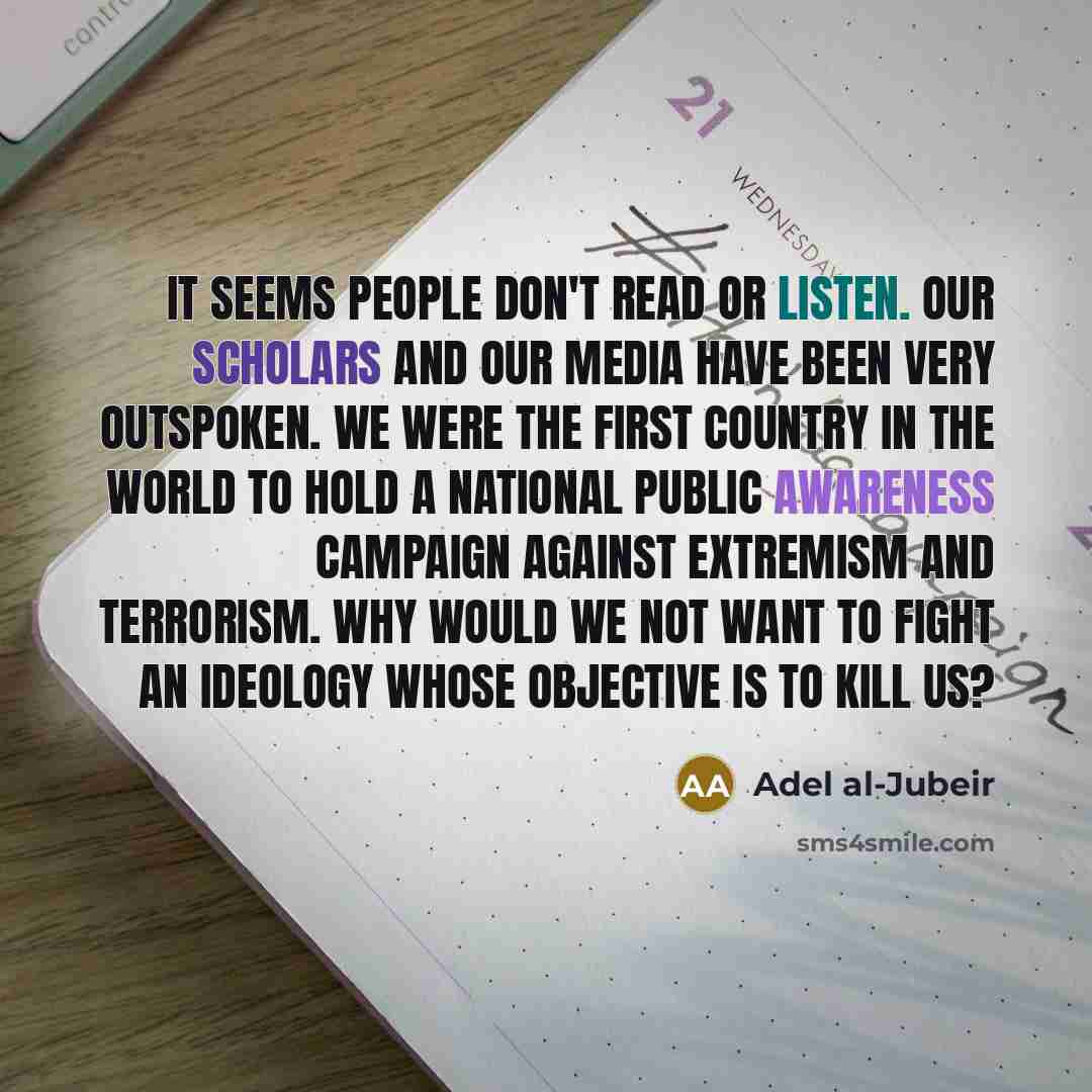 “It seems people don't read or listen. Our scholars and…” quote by Adel al-Jubeir