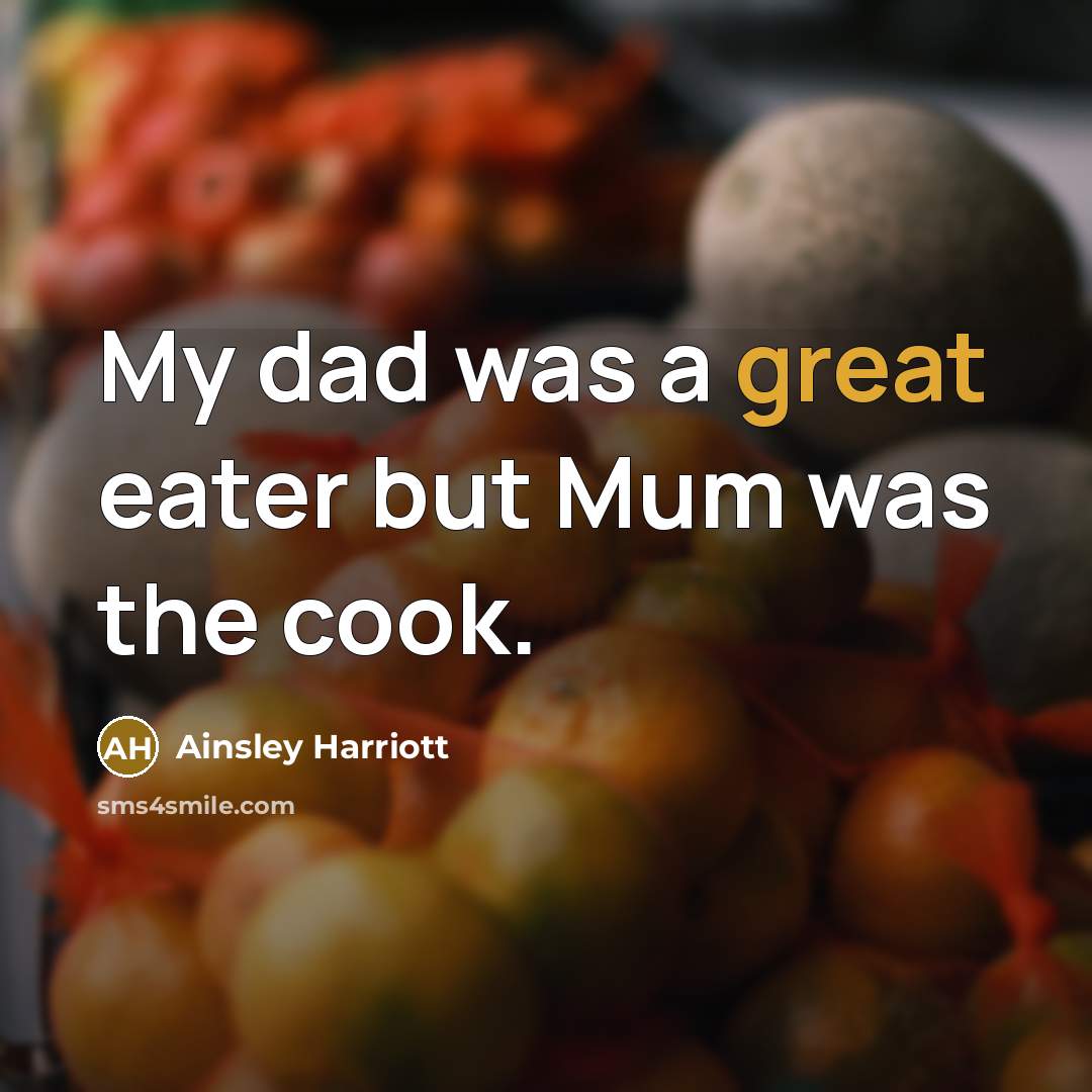 “My dad was a great eater but Mum was the…” quote by Ainsley Harriott